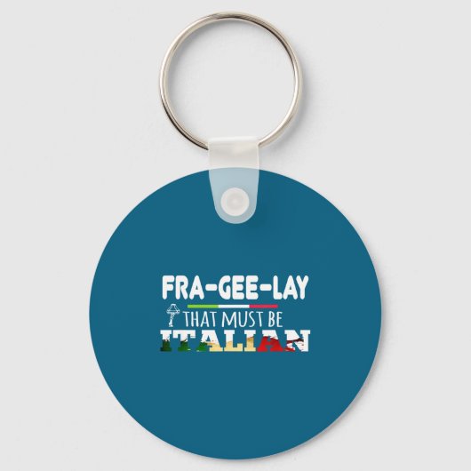 Fra-gee-lay - That Must Be Italian - Funny Christm Sleutelhanger (Voorkant)