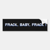 Frack, Baby, Frack. Bumpersticker (Voorkant)