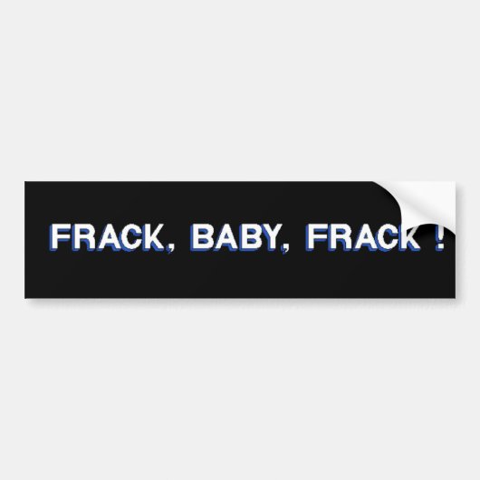 Frack, Baby, Frack. Bumpersticker (Voorkant)