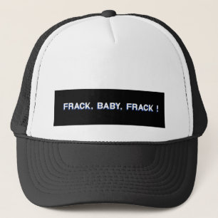 Frack, Baby, Frack. Trucker Pet