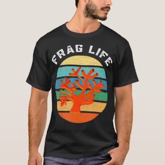 Frag Life Aquarium-anquist T-shirt