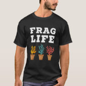 Frag Life Coral Reef Saltwater  Aquarium Aquarist  T-shirt (Voorkant)