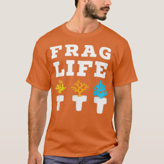 Frag Life Coral Reef Saltwater Funny Aquarium Aqua T-shirt