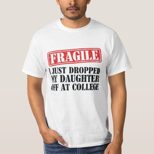 Fragiel Ik heb net mijn dochter afgezet op de univ T-shirt (Voorkant)
