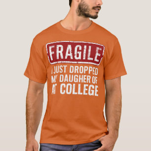 Fragiel Ik heb net mijn dochter afgezet op de univ T-shirt