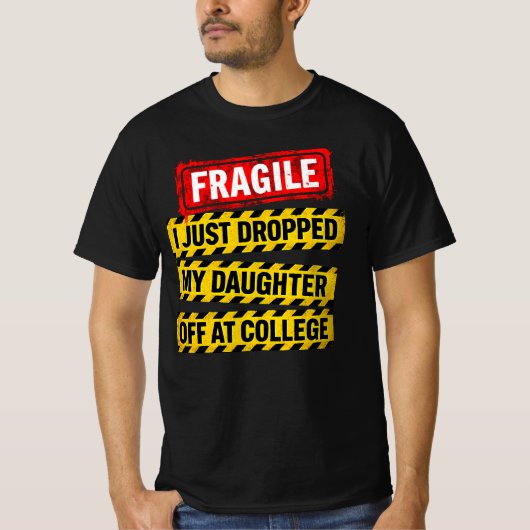 Fragiel Ik heb net mijn dochter afgezet op de univ T-shirt (Voorkant)