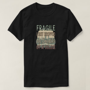 Fragiel Ik heb net mijn dochter afgezet op de univ T-shirt