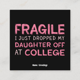 Fragiel Ik heb net mijn dochter afgezet op de univ Vierkante Visitekaartje
