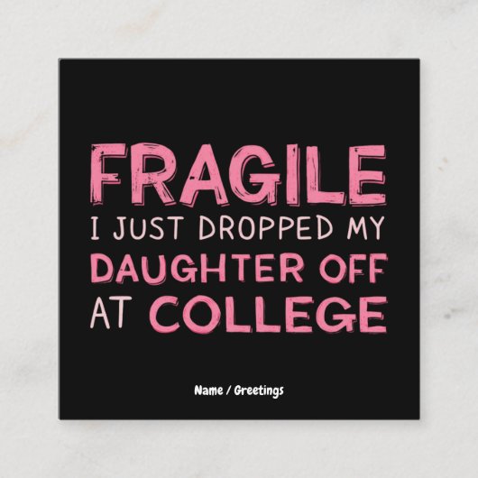 Fragiel Ik heb net mijn dochter afgezet op de univ Vierkante Visitekaartje (Voorkant)