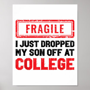 Fragiel Ik heb net mijn zoon afgezet bij College P Poster