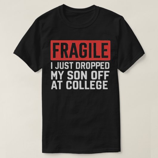 Fragiel Ik heb net mijn zoon afgezet op College 1 T-shirt (Design voorkant)