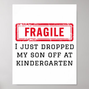 Fragiel Ik heb net mijn zoon afgezet op de kleuter Poster