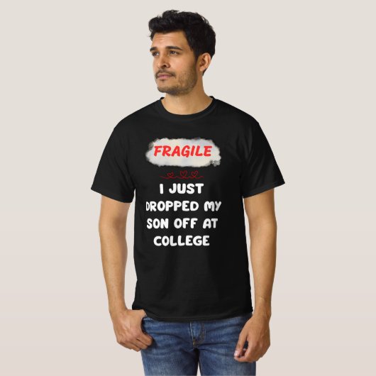 Fragiel Ik heb net mijn zoon afgezet op de univers T-shirt (Voorkant volledig)
