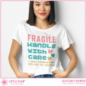 Fragile heeft net mijn Kind afgezet op de universi T-shirt