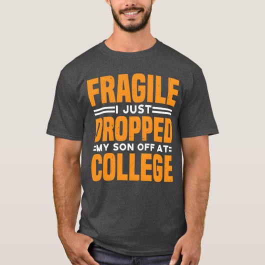 Fragile I Just Dropped My Son Off At College funny T-shirt (Voorkant)