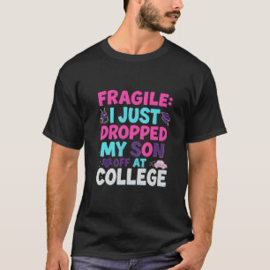 FRAGILE – Ik heb net mijn zoon afgezet bij College T-shirt