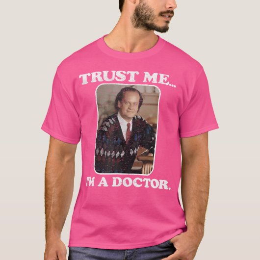 Fraiser geloof me, ik ben een dokter t-shirt (Voorkant)