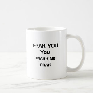 FRAK YOUYou die frak frakking Koffiemok