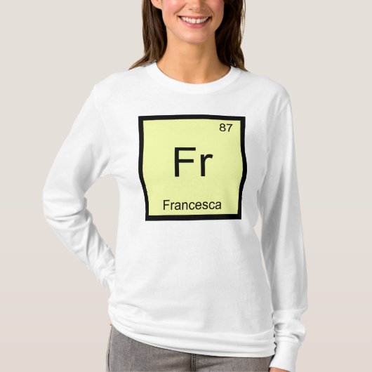 Francesca Name Chemistry Element Periodic Table T-shirt (Voorkant)
