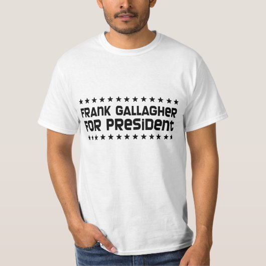 Frank Gallagher voor President T-Shirt (Voorkant)