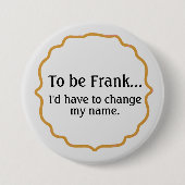 Frank, grappige Humor Ronde Button 7,6 Cm (Voorkant)