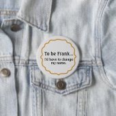 Frank, grappige Humor Ronde Button 7,6 Cm (In situ)