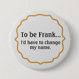 Frank, grappige Humor Ronde Button 7,6 Cm