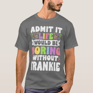 Frankie Persoonlijke Naam Grappige Spreuk Voornaam T-shirt