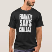 Frankie Says Chillax T-shirt (Voorkant)