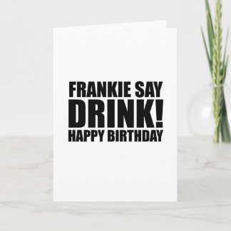 Frankie Zeg Drink! Gelukkige verjaardag! Kaart