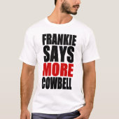 FRANKIE ZEGT MEER COWBELL T-SHIRT (Voorkant)