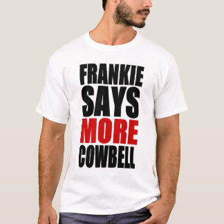 FRANKIE ZEGT MEER COWBELL T-SHIRT