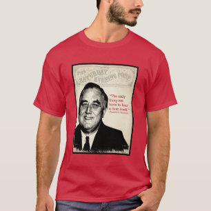 Franklin D. Roosevelt Quote T-shirt