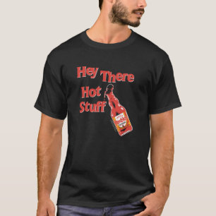 Frank's RedHot Hey There Hot Stuff Hete Saus Funny T-shirt