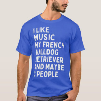 Frans Bulldog Dog Owner Music Lover Funny Gezegde T-shirt