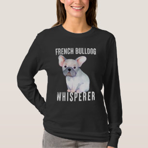 Frans Bulldog Whisperer Animal Quote Art Design T-shirt