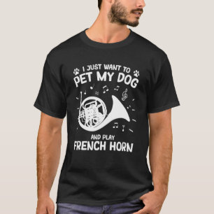 Frans hornISCH Instrument Pet My Dog Play Frans H T-shirt