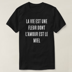 Frans leven is een bloem waarvan liefde de honing  t-shirt