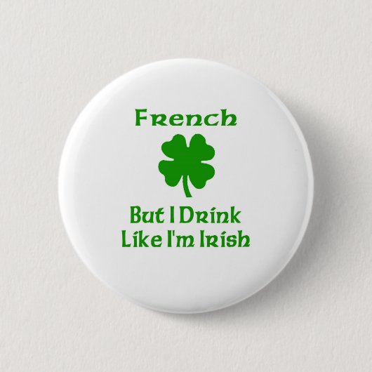 Frans, maar ik Drink alsof ik Iers ben Ronde Button 5,7 Cm (Voorkant)