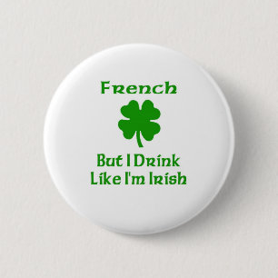 Frans, maar ik Drink alsof ik Iers ben Ronde Button 5,7 Cm