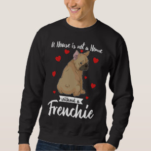 Franse Bulldog A House is geen thuis zonder vrijhe Trui