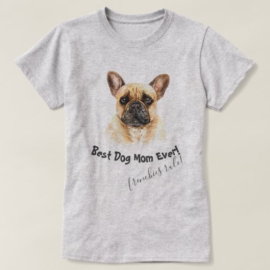 Franse Bulldog Best Dog Mam Ever T-shirt (Design voorkant)
