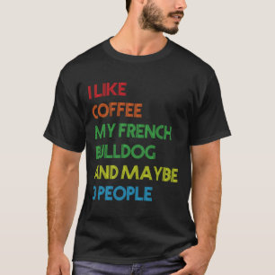 Franse Bulldog Dog Owner Coffee Lovers Quote Vinta T-shirt