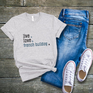 Franse Bulldog franchie mam live liefde T-shirt