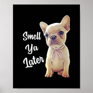 Franse Bulldog Gifts, Smell Ya Later, grappig Fran Poster