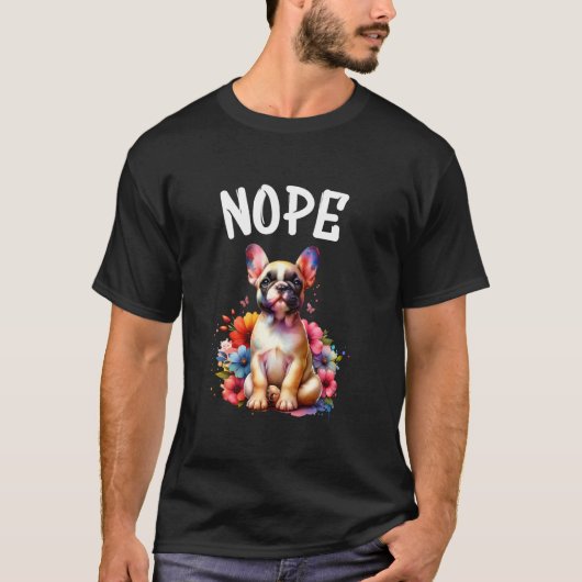 Franse Bulldog Grappig Quote Nope Lazy Pet Voor Ho T-shirt (Voorkant)