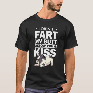 Franse Bulldog Ik heb niet gekleed maar een kus ge T-shirt