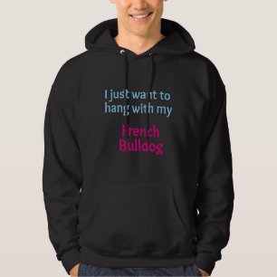 Franse Bulldog Ik wil alleen even hangen met mijn Hoodie
