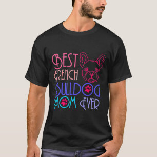 Franse Bulldog Ma Best Frenchie Mam Ever Puppy D T-shirt