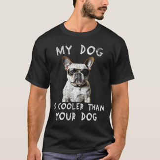 Franse Bulldog Mijn hond is koeler dan je hond T-shirt